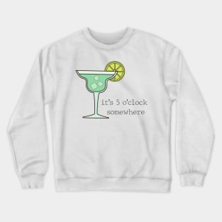 Its 5 O clock Somewhere Margarita Crewneck Sweatshirt